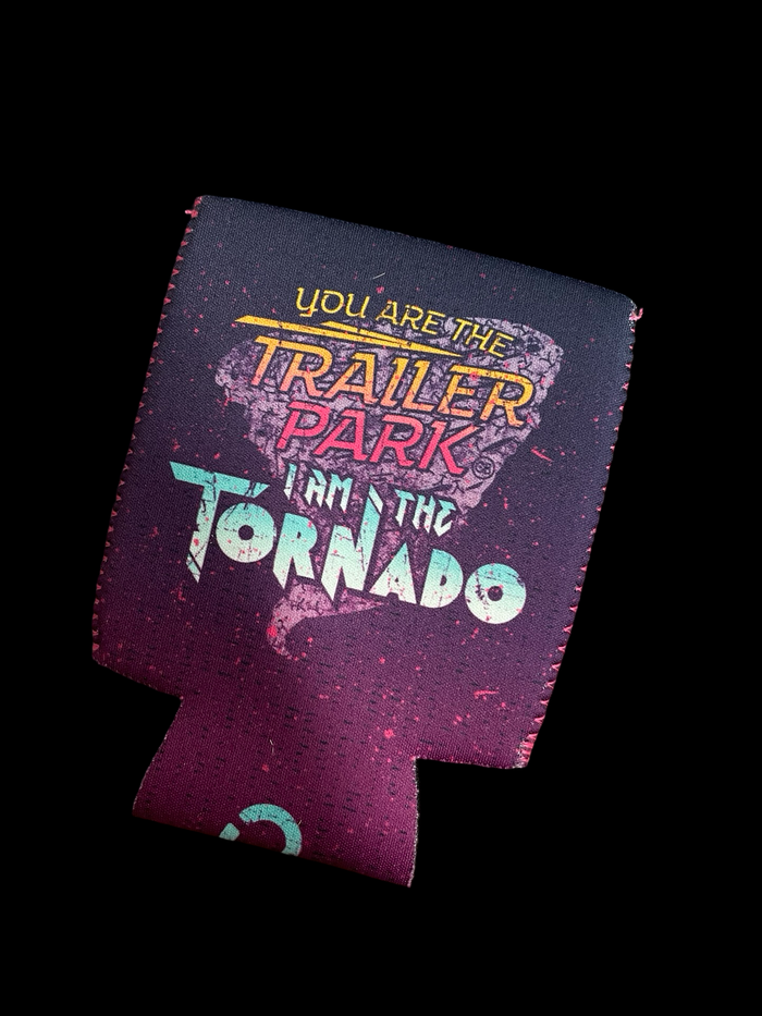 You are the Trailer Park I am the Tornado can cooler