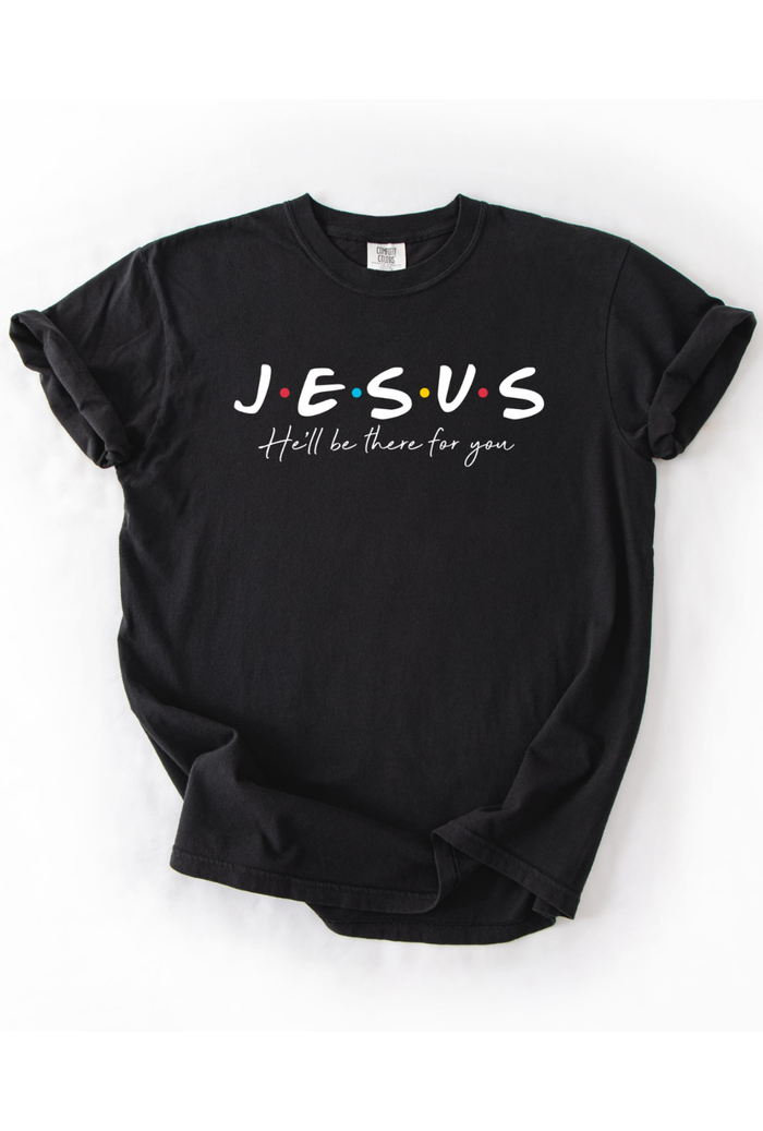 JESUS He'll Be There For You Graphic Tee