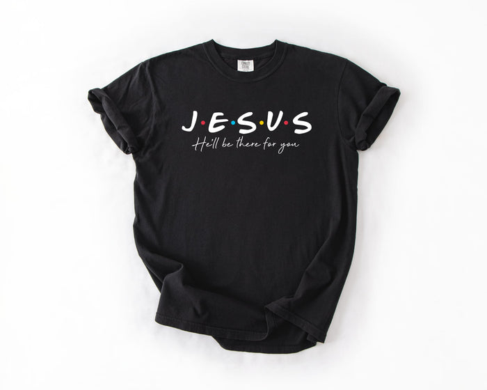 JESUS He'll Be There For You Graphic Tee