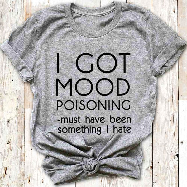Ladies "I Got Mood Poisoning" Printed T-Shirt